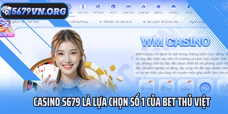 Casino 5679 là lựa chọn số 1 của bet thủ Việt