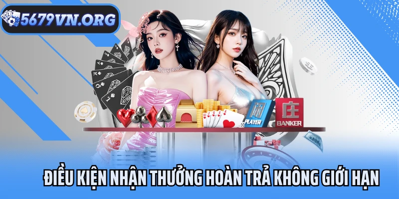 Điều kiện nhận thưởng hoàn trả không giới hạn