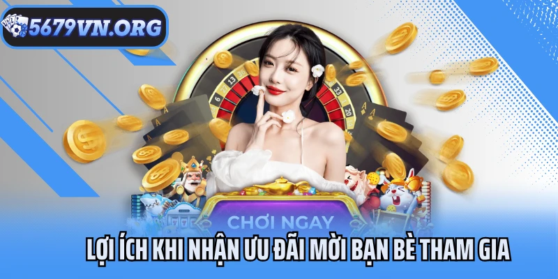 Lợi ích khi nhận ưu đãi mời bạn bè tham gia