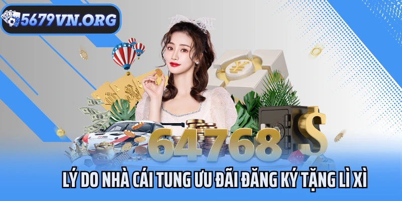Lý do nhà cái tung ưu đãi đăng ký tặng lì xì